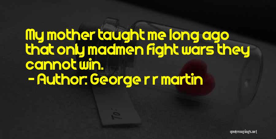 Mother Fight Quotes By George R R Martin