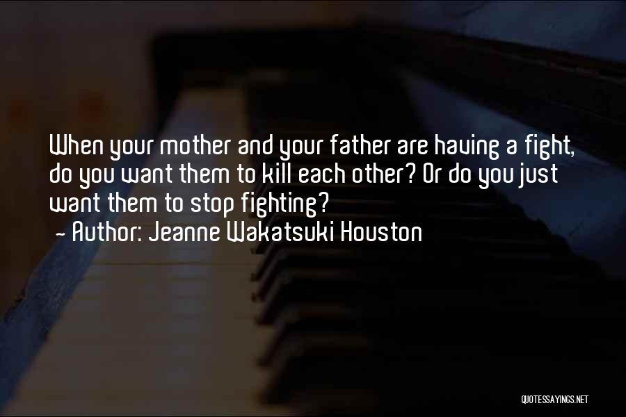 Mother Fight Quotes By Jeanne Wakatsuki Houston