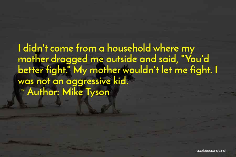 Mother Fight Quotes By Mike Tyson