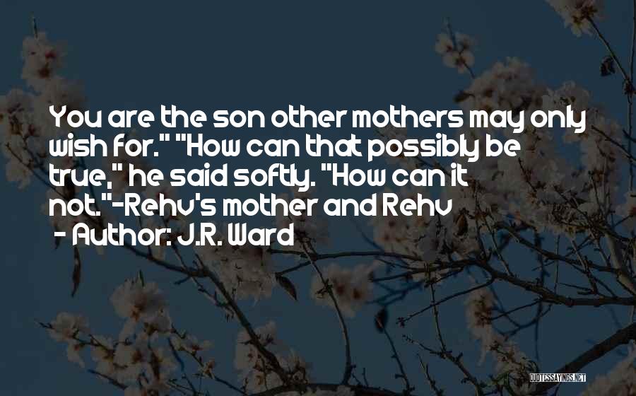 Mother For Son Quotes By J.R. Ward