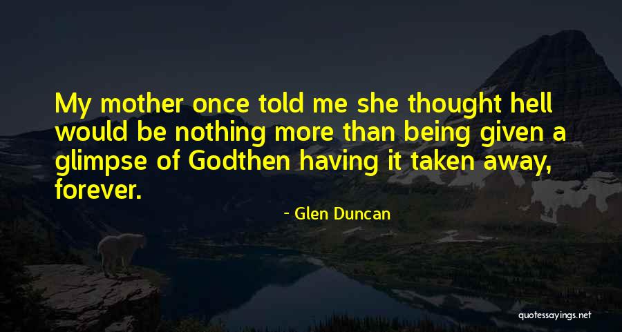 Mother Forever Quotes By Glen Duncan Mother Forever Quotes By Glen Duncan