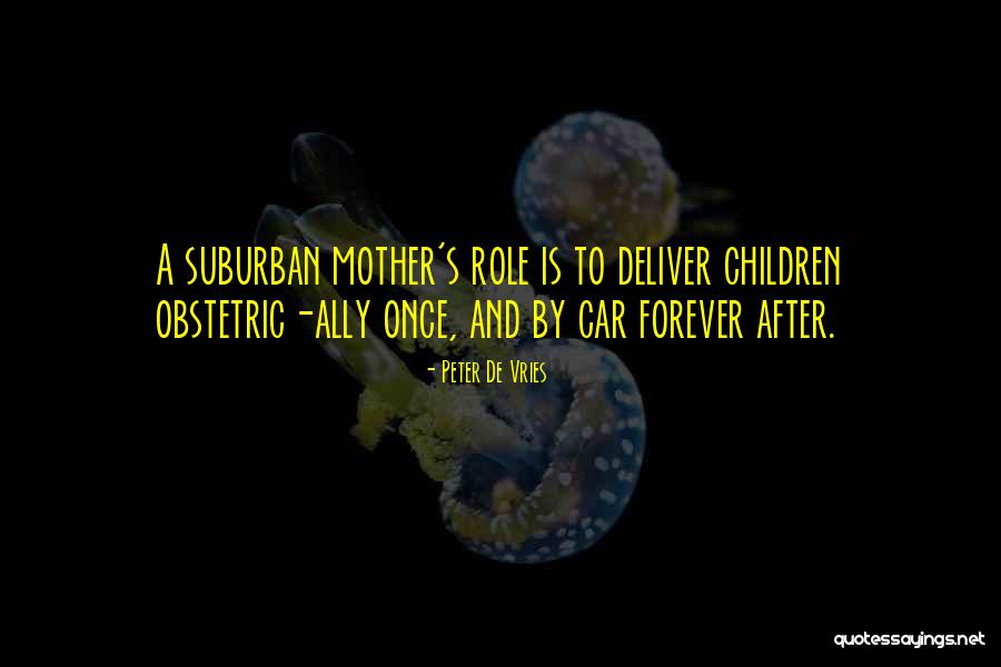 Mother Forever Quotes By Peter De Vries Mother Forever Quotes By Peter De Vries