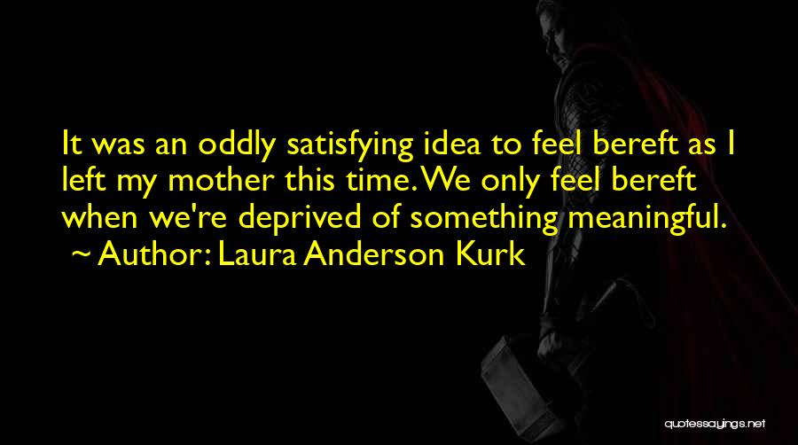 Mother Grief Quotes By Laura Anderson Kurk