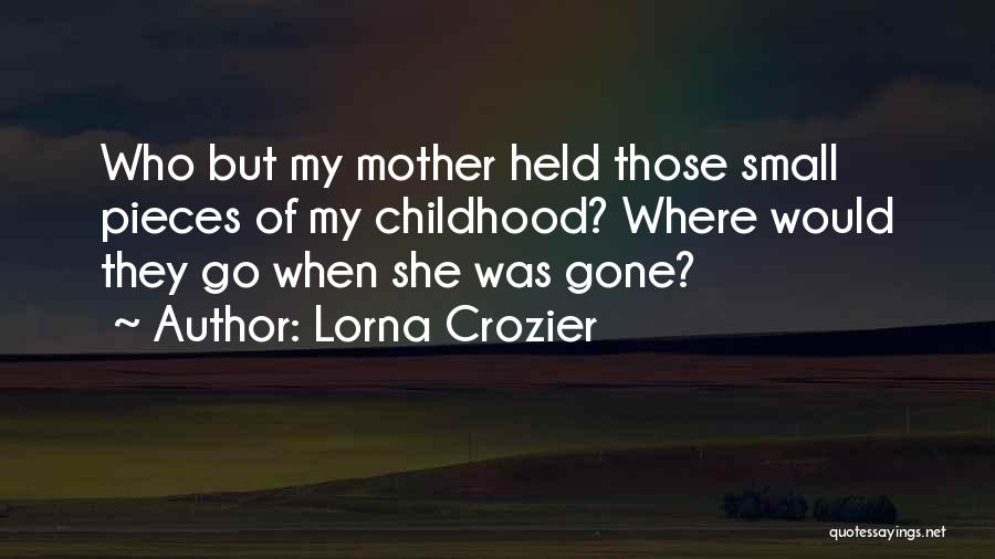 Mother Grief Quotes By Lorna Crozier