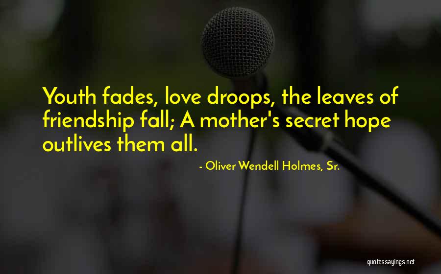 Mother Had A Secret Quotes By Oliver Wendell Holmes, Sr. Mother Had A Secret Quotes By Oliver Wendell Holmes, Sr.