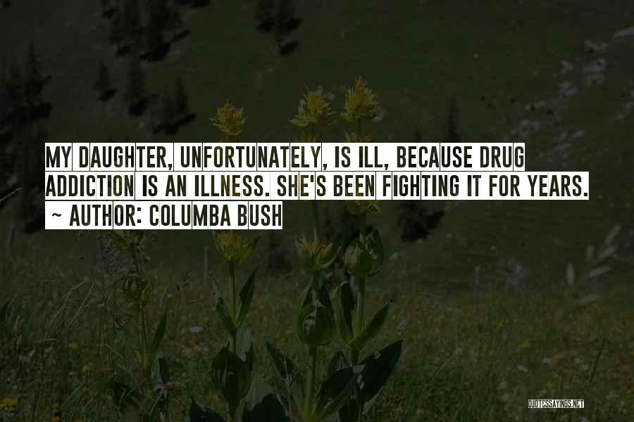 Mother Ill Quotes By Columba Bush