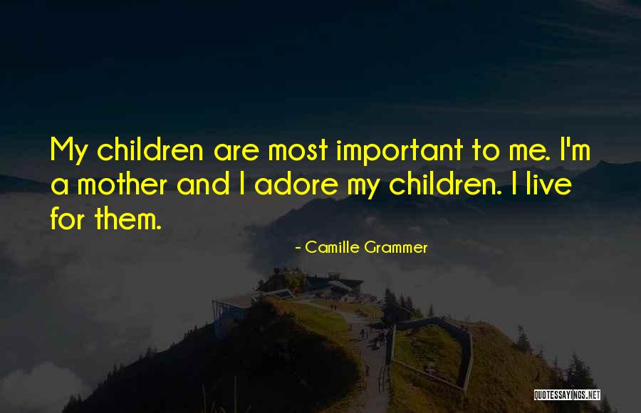 Mother Important Quotes By Camille Grammer Mother Important Quotes By Camille Grammer