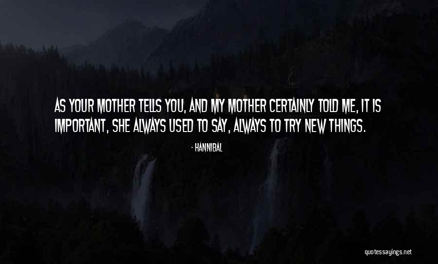 Mother Important Quotes By Hannibal Mother Important Quotes By Hannibal