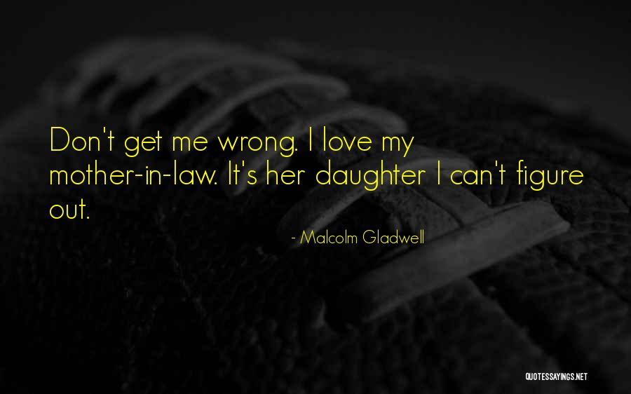 Mother In Law Quotes By Malcolm Gladwell