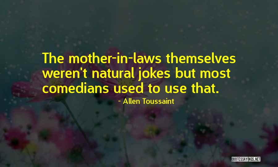 Mother In Laws Quotes By Allen Toussaint Mother In Laws Quotes By Allen Toussaint