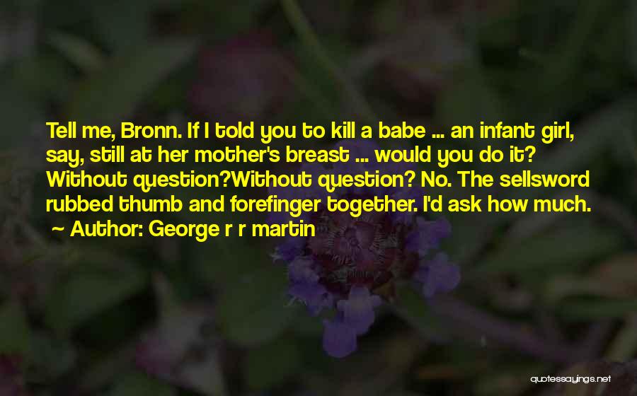 Mother Infant Quotes By George R R Martin
