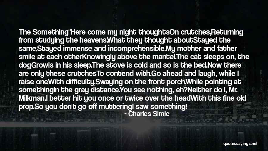 Mother Is Only One Quotes By Charles Simic Mother Is Only One Quotes By Charles Simic