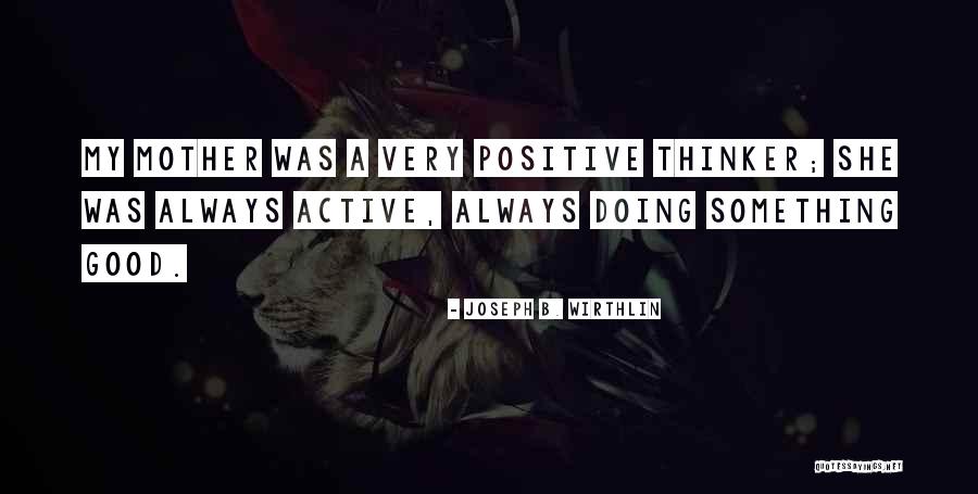 Mother Joseph Quotes By Joseph B. Wirthlin Mother Joseph Quotes By Joseph B. Wirthlin