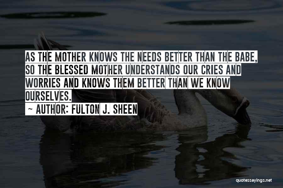 Mother Knows Quotes By Fulton J. Sheen