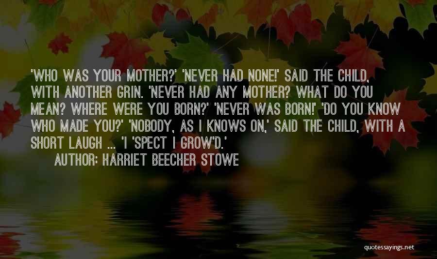 Mother Knows Quotes By Harriet Beecher Stowe