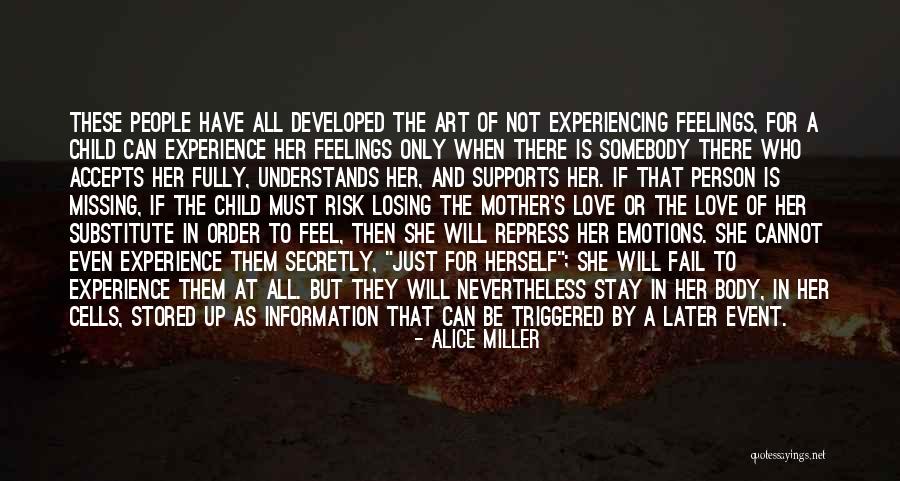 Mother Losing A Child Quotes By Alice Miller Mother Losing A Child Quotes By Alice Miller