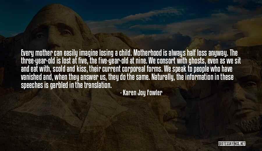 Mother Losing A Child Quotes By Karen Joy Fowler Mother Losing A Child Quotes By Karen Joy Fowler