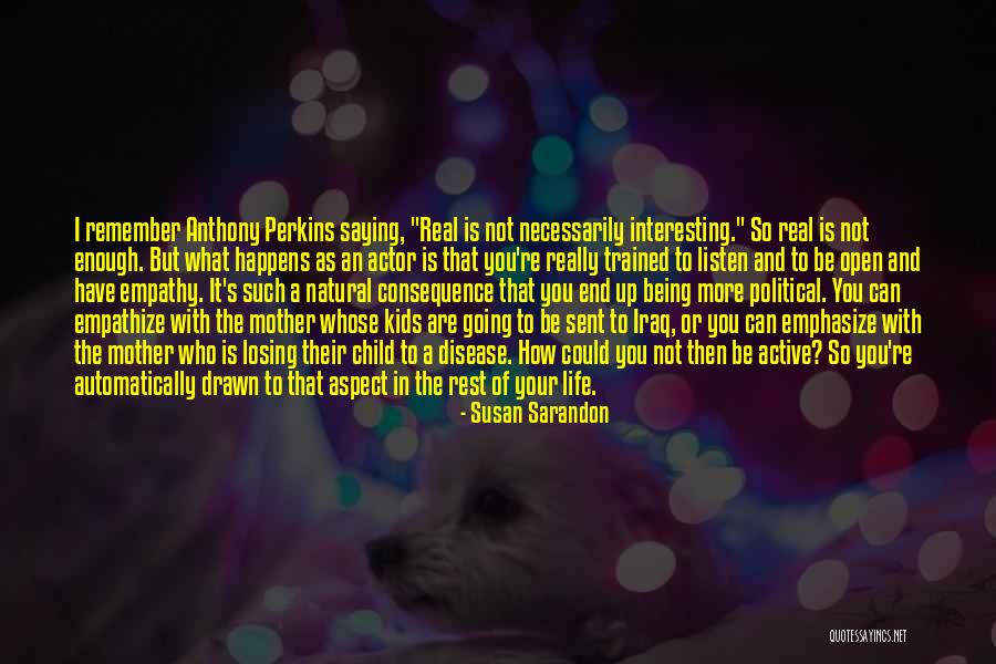 Mother Losing A Child Quotes By Susan Sarandon Mother Losing A Child Quotes By Susan Sarandon