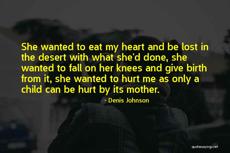 Mother Lost Her Child Quotes By Denis Johnson Mother Lost Her Child Quotes By Denis Johnson