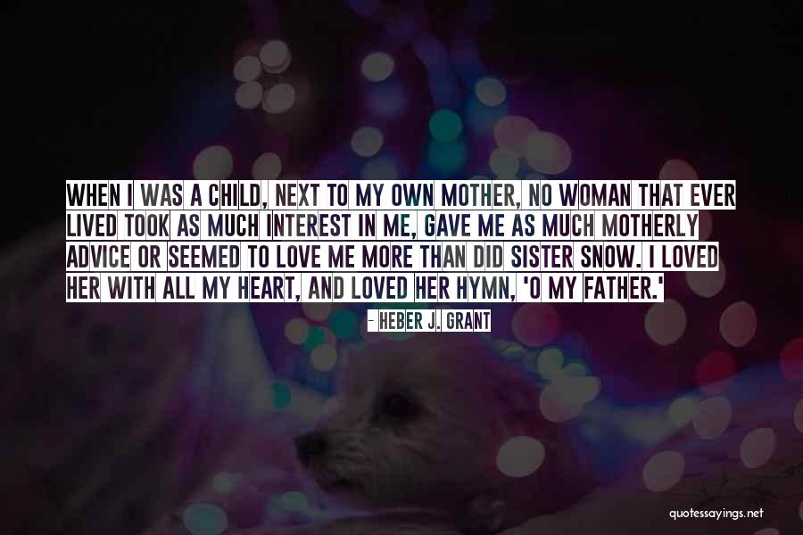 Mother Love To Child Quotes By Heber J. Grant