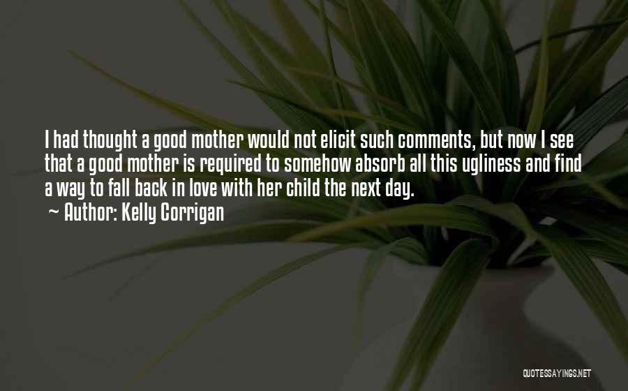 Mother Love To Child Quotes By Kelly Corrigan