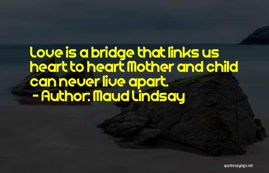 Mother Love To Child Quotes By Maud Lindsay
