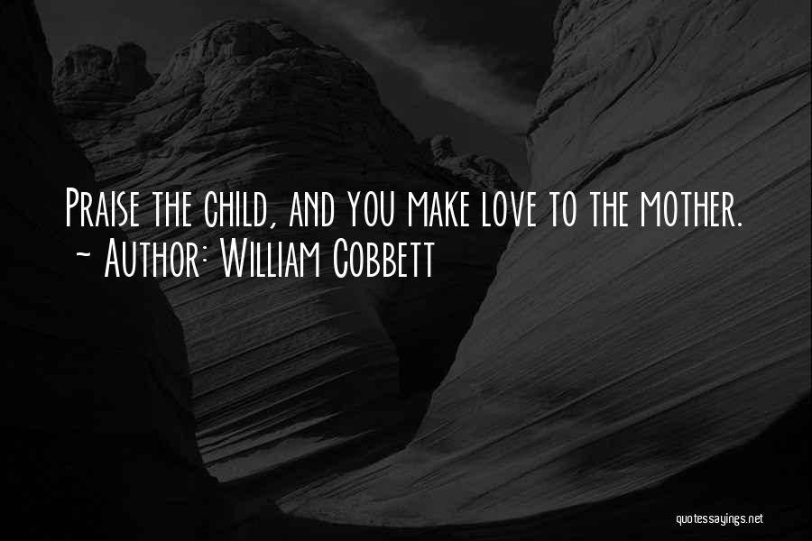 Mother Love To Child Quotes By William Cobbett