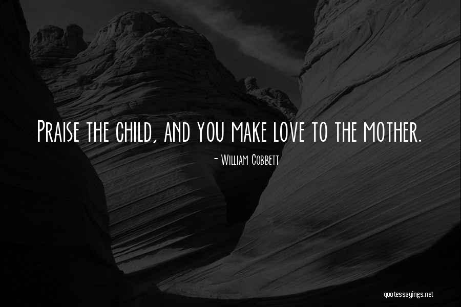 Mother Love To Child Quotes By William Cobbett