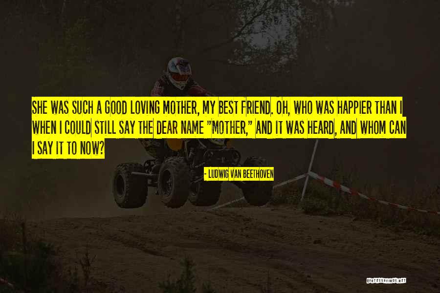 Mother Loving Her Son Quotes By Ludwig Van Beethoven Mother Loving Her Son Quotes By Ludwig Van Beethoven