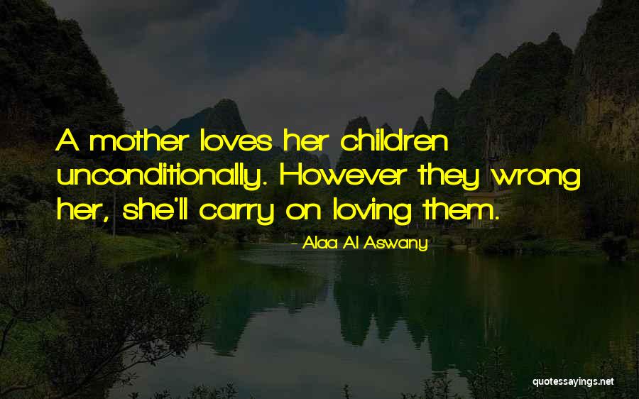 Mother Loving Quotes By Alaa Al Aswany Mother Loving Quotes By Alaa Al Aswany