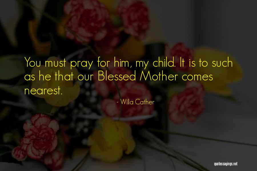 Mother Mary Pray For Us Quotes By Willa Cather Mother Mary Pray For Us Quotes By Willa Cather
