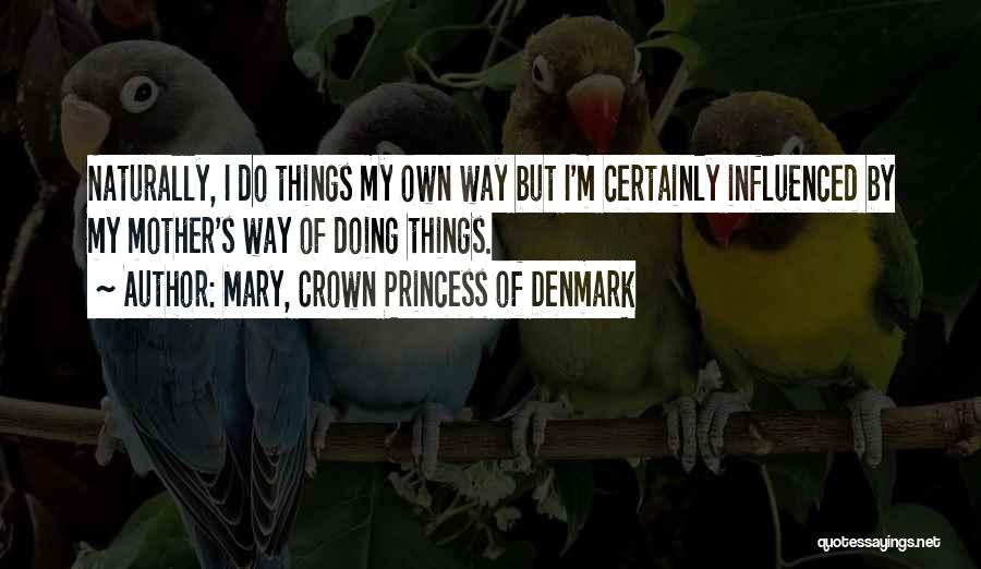 Mother Mary Quotes By Mary, Crown Princess Of Denmark