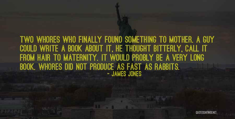 Mother Maternity Quotes By James Jones Mother Maternity Quotes By James Jones