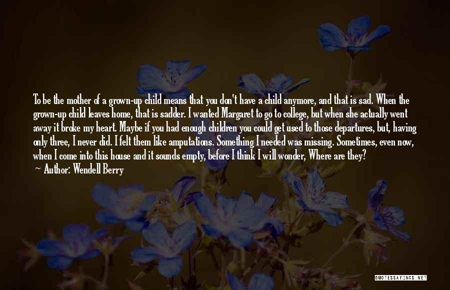 Mother Missing Her Child Quotes By Wendell Berry