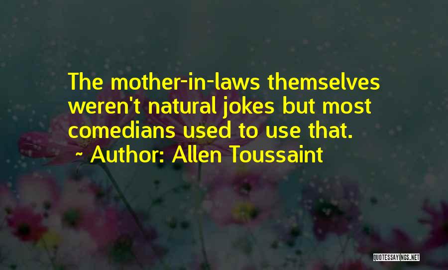 Mother N Laws Quotes By Allen Toussaint