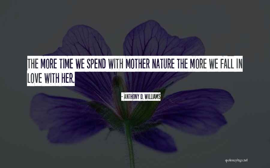 Mother Nature Life Quotes By Anthony D. Williams Mother Nature Life Quotes By Anthony D. Williams