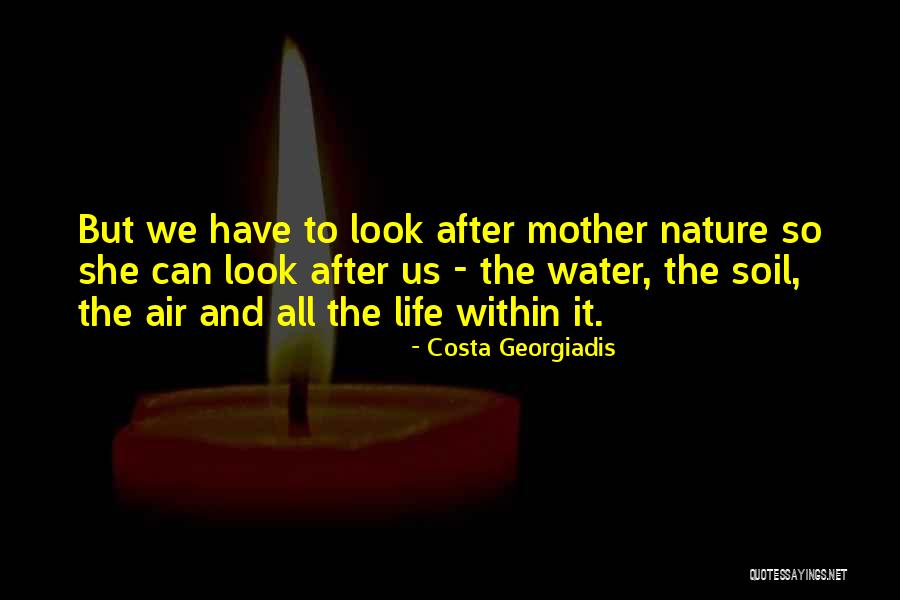 Mother Nature Life Quotes By Costa Georgiadis Mother Nature Life Quotes By Costa Georgiadis