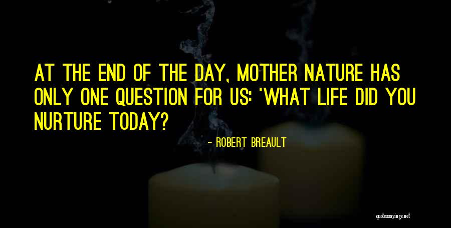 Mother Nature Life Quotes By Robert Breault Mother Nature Life Quotes By Robert Breault