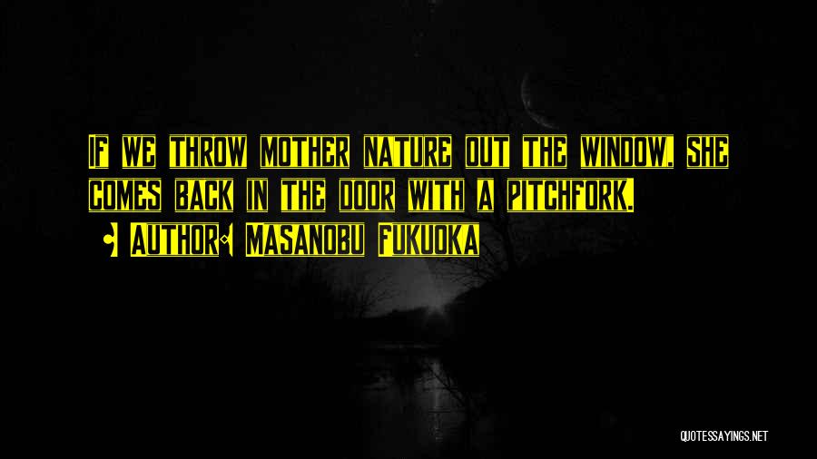 Mother Nature Quotes By Masanobu Fukuoka