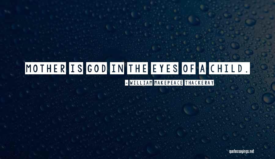 Mother Of God Quotes By William Makepeace Thackeray Mother Of God Quotes By William Makepeace Thackeray