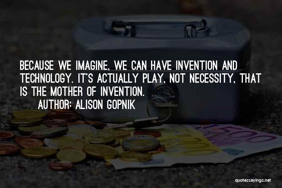 Mother Of Invention Quotes By Alison Gopnik