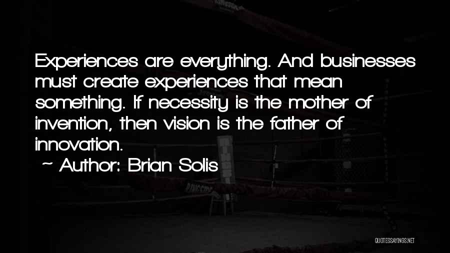 Mother Of Invention Quotes By Brian Solis