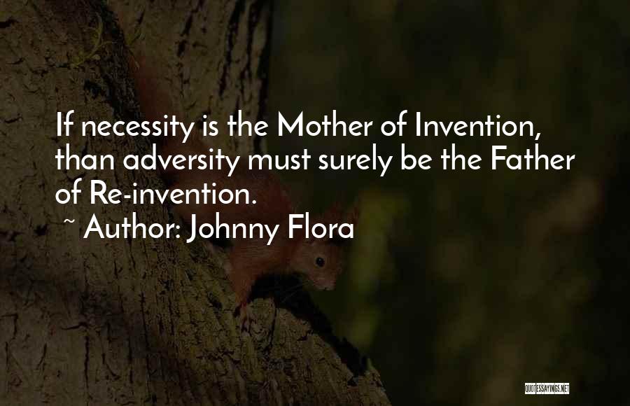 Mother Of Invention Quotes By Johnny Flora