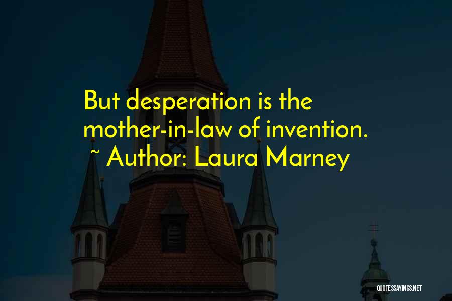 Mother Of Invention Quotes By Laura Marney
