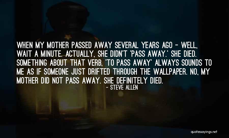 Mother Passed Quotes By Steve Allen Mother Passed Quotes By Steve Allen