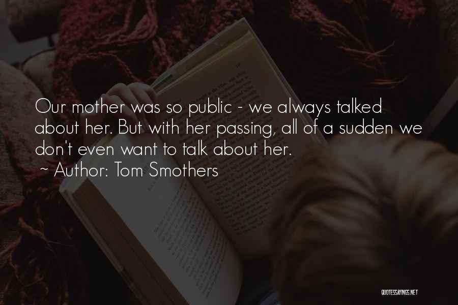 Mother Passing Quotes By Tom Smothers