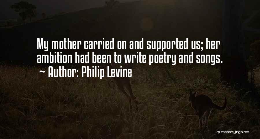 Mother Poetry Quotes By Philip Levine