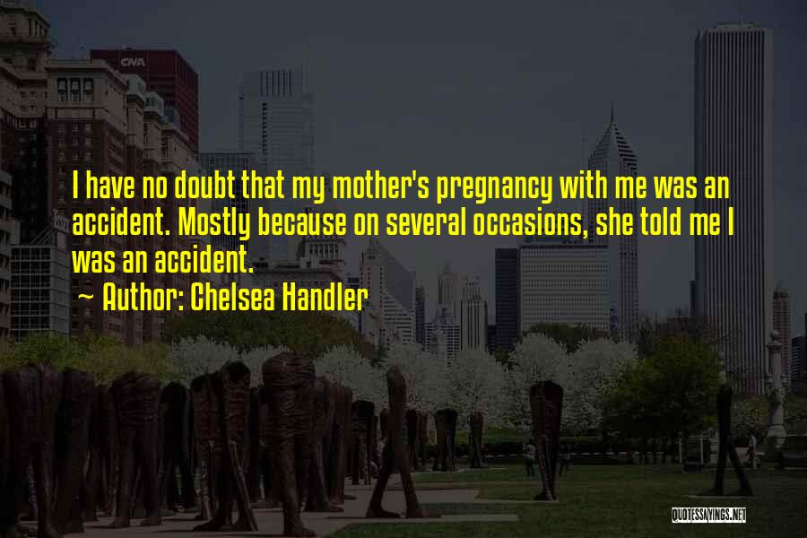 Mother Pregnancy Quotes By Chelsea Handler