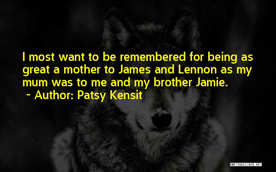 Mother Remembered Quotes By Patsy Kensit