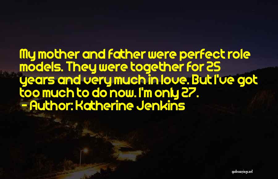 Mother Role Models Quotes By Katherine Jenkins